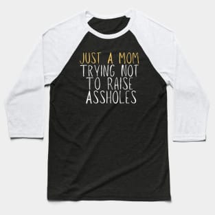 Funny Just A Mom Trying Not To Raise Assholes Novelty Baseball T-Shirt